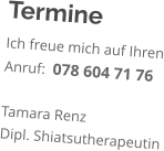 Termine Ich freue mich auf Ihren Anruf:  078 604 71 76  Tamara Renz Dipl. Shiatsutherapeutin
