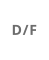 D/F